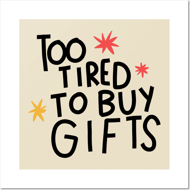 Too tired to buy gifts Wall Art by Think Beyond Color